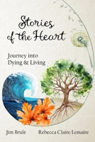 Stories of the Heart: Journey Into Dying and Living 1737508079 Book Cover