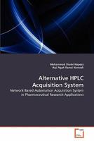 Alternative HPLC Acquisition System: Network Based Automation Acquisition System in Pharmaceutical Research Applications 3639361466 Book Cover