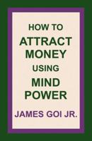 How to Attract Money Using Mind Power 0741442868 Book Cover