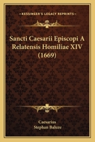 Sancti Caesarii Episcopi A Relatensis Homiliae XIV (1669) 1120698766 Book Cover