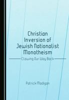 Christian Inversion of Jewish Nationalist Monotheism: Clawing Our Way Back 1036440516 Book Cover