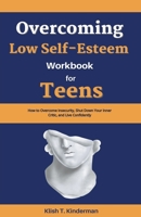 Overcoming Low Self-Esteem Workbook for Teens B0CB7GTFL7 Book Cover