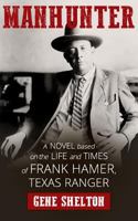 Manhunter: A Novel Based on the Life and Times of Frank Hamer, Texas Ranger 1974260550 Book Cover