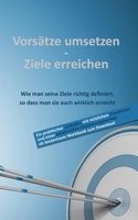 Vorsätze umsetzen - Ziele erreichen: Wie man seine Ziele richtig definiert, so dass man sie auch wirklich erreicht (German Edition) B0DRY6LZ5Y Book Cover