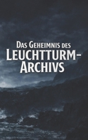 Das Geheimnis des Leuchtturm-Archivs (German Edition) B0GWJB2LPG Book Cover