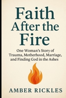 Faith After The Fire B0FLW3SSDF Book Cover