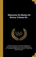 Memorias De Mat�as De Novoa, Volume 60... 0341000302 Book Cover