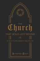 The Church That Jesus Left Behind: A letter to the modern-day Church 0645850721 Book Cover