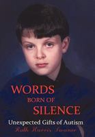 Words Born of Silence: Unexpected Gifts of Autism 1450243185 Book Cover