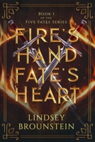 Fire's Hand, Fate's Heart (Five Fates) 1964237017 Book Cover
