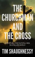 The Churchman and the Cross: God’s Call for Faithful Men in a Fallen World B0FPLQMTB4 Book Cover