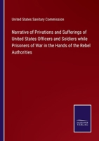 Narrative of Privations and Sufferings of United States Officers and Soldiers While Prisoners of War 1241696497 Book Cover