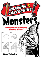 Drawing and Cartooning Monsters: A Step-by-Step Guide for the Aspiring Monster-Maker 0486472787 Book Cover