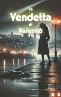 La Vendetta di Palermo (Italian Noire): Italian Crime Fiction (Italian Edition) (Italian Novels Fiction Collection (Italian Fiction Books in Italian Language)) B0DYZHJJW7 Book Cover