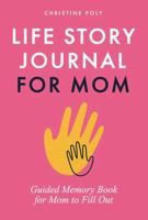 Life Story Journal for Mom: Guided Memory Book for Mom to Fill Out 176363227X Book Cover