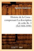 Histoire de La Corse: Comprenant La Description de Cette A(r)Le. 1 (A0/00d.1888-1890) 2012549624 Book Cover