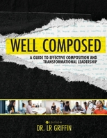 Well Composed: A Guide to Effective Composition and Transformational Leadership 1793538956 Book Cover