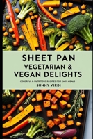 Sheet Pan Vegetarian & Vegan Delights (Recipes) B0F9L57ZC9 Book Cover