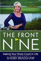 The Front Nine: Making Your Shots Count in Life 1939779065 Book Cover