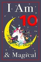 Unicorn Journal I am 10 & Magical!: A Happy Birthday 10 Years Old Unicorn Journal Notebook & Sketchbook for Kids with Positive Sayings, Birthday Unicorn Journal for Girls with Space for Writing and Dr 1698818866 Book Cover