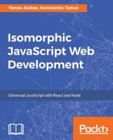 Isomorphic JavaScript Web Development: Universal JavaScript with React and Node 1785889761 Book Cover