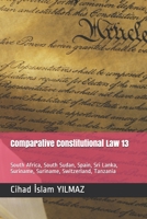 Comparative Constitutional Law 13: South Africa, South Sudan, Spain, Sri Lanka, Suriname, Suriname, Switzerland, Tanzania, B08RRF5TYN Book Cover