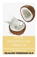 YOUR COCONUT -OIL MIRACLE: Essential Recipes and Remedies to Heal Your Body Inside and Out B087SG9N8P Book Cover