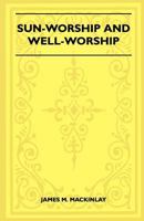 Sun-Worship and Well-Worship 1445523744 Book Cover