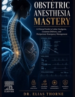Obstetric Anesthesia Mastery: A Clinical Guide to Labor Analgesia, Cesarean Delivery, and Peripartum Emergency Management B0H3DQ1NJ6 Book Cover