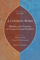 A Common Word: Muslims and Christians on Loving God and Neighbor 0802863809 Book Cover