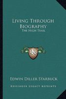 Living Through Biography, The High Trail 1432587722 Book Cover
