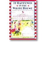 It Happened in the White House: Extraordinary Tales From America's Most Famous Home 0439265924 Book Cover