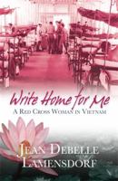 Write Home for Me: A Red Cross Woman in Vietnam 1740513932 Book Cover