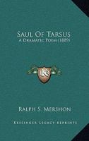 Saul Of Tarsus: A Dramatic Poem (1889) 0548618887 Book Cover