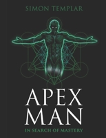 Apex Man: In Search of Mastery 0645664707 Book Cover