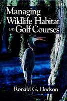 Managing Wildlife Habitat on Golf Courses 157504028X Book Cover