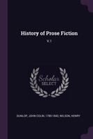 The History of Fiction, Vol. 1 of 3: Being a Critical Account of the Most Celebrated Prose Works of Fiction, from the Earliest Greek Romances to the Novels of the Present Age (Classic Reprint) 1378983084 Book Cover