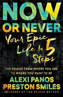 Now or Never: Your Epic Life in 5 Steps 1501131605 Book Cover