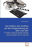 Der Einfluss des Tonfilms auf die Filmgestaltung der 20er und 30er: Ein Vergleich anhand der Beispiele "Nosferatu" (1922) von FW Murnau und "M- eine ... (1931) von Fritz Lang 3639342283 Book Cover