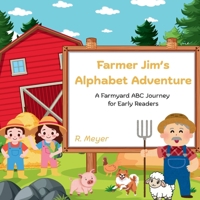 Farmer Jim's Alphabet Adventure: Farmyard ABC Journey for Early Learners B0FR4YKKTC Book Cover