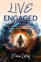 Live Engaged: How to Tap Into Your Divine Feminine & Unlock Your Superpower B0FWYLTYC7 Book Cover