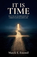 It Is Time: Practical examination of Christ's love & God's law. B0GVYN18TV Book Cover