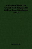 Correspondence on Church and Religion of William Ewart Gladstone - Vol II 1406760749 Book Cover