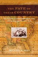 The Fate of Their Country: Politicians, Slavery Extension, and the Coming of the Civil War 0809044390 Book Cover
