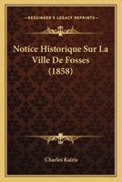 Notice Historique Sur La Ville de Fosses 1021339164 Book Cover