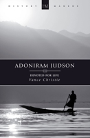 Adoniram Judson: Devoted for Life (History Maker) 1781911479 Book Cover