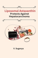 liposomal astaxanthin protects against hepatocarcinoma 1805282166 Book Cover