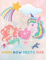 When Bow Meets Mar: A Magical Story Coloring Book About the Friendship Between a Unicorn and a Mermaid and How They Saved Each Other's Lives B08QX2NVNK Book Cover