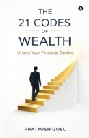 The 21 Codes of Wealth: Unlock Your Financial Destiny B0GR6426JF Book Cover