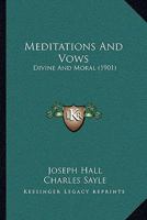 Meditations and Vows, Divine and Moral [microform] 1015341012 Book Cover